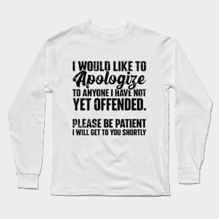 I Apologize | Sarcastic Quote Long Sleeve T-Shirt